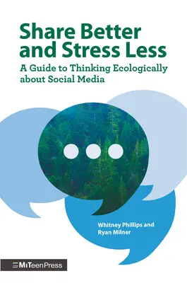 Zdieľajte lepšie a menej sa stresujte: A Guide to Thinking Ecologically about Social Media (Sprievodca ekologickým myslením o sociálnych médiách) - Share Better and Stress Less: A Guide to Thinking Ecologically about Social Media