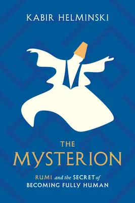 The Mysterion: Rumi a tajomstvo, ako sa stať plne ľudským - The Mysterion: Rumi and the Secret of Becoming Fully Human