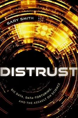 Nedôvera: Veľké dáta, týranie údajov a útok na vedu - Distrust: Big Data, Data-Torturing, and the Assault on Science