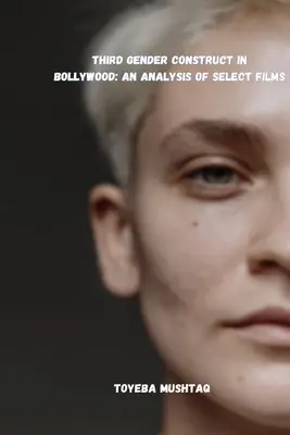 Tretí rodový konštrukt v Bollywoode: Analýza vybraných filmov - Third Gender Construct in Bollywood: An Analysis of Select Films