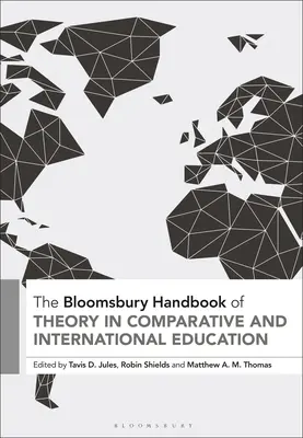 The Bloomsbury Handbook of Theory in Comparative and International Education (Príručka teórie porovnávacieho a medzinárodného vzdelávania) - The Bloomsbury Handbook of Theory in Comparative and International Education