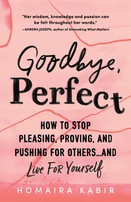Zbohom, dokonalosť: Ako sa prestať páčiť, dokazovať a tlačiť na druhých... a žiť pre seba - Goodbye, Perfect: How to Stop Pleasing, Proving, and Pushing for Others... and Live for Yourself