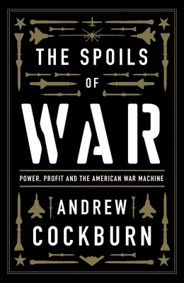 Vojnová korisť: Moc, zisk a americká vojnová mašinéria - The Spoils of War: Power, Profit and the American War Machine