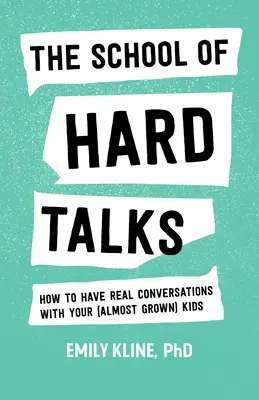 Škola ťažkých rozhovorov: Ako viesť skutočné rozhovory so svojimi (takmer dospelými) deťmi - The School of Hard Talks: How to Have Real Conversations with Your (Almost Grown) Kids