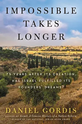 Nemožné trvá dlhšie: Splnil Izrael 75 rokov po svojom vzniku sny svojich zakladateľov? - Impossible Takes Longer: 75 Years After Its Creation, Has Israel Fulfilled Its Founders' Dreams?