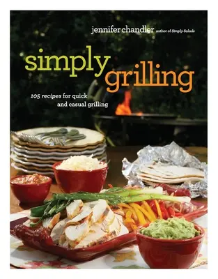 Jednoducho grilovanie: Jednoduché grilovanie: 105 receptov na rýchle a nenáročné grilovanie - Simply Grilling: 105 Recipes for Quick and Casual Grilling