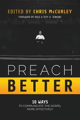 Kážte lepšie: 10 spôsobov, ako efektívnejšie komunikovať evanjelium - Preach Better: 10 Ways to Communicate the Gospel More Effectively