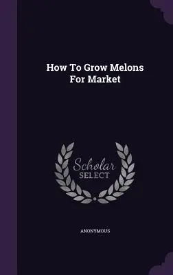 Ako pestovať melóny na trh - How To Grow Melons For Market