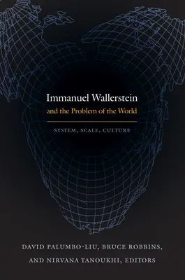 Immanuel Wallerstein a problém sveta: Vernstein: Systém, mierka, kultúra Vernstein: Systém, mierka, kultúra - Immanuel Wallerstein and the Problem of the World: System, Scale, Culture
