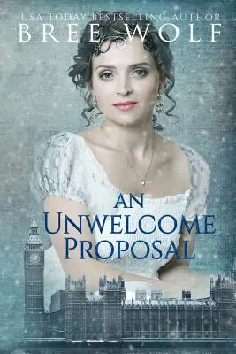 Nevítaný návrh: Regentská romanca - An Unwelcome Proposal: A Regency Romance