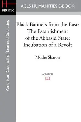 Čierne zástavy z východu: Založenie abbásovského štátu: Vznik povstania - Black Banners from the East: The Establishment of the Abbasid State: Incubation of a Revolt