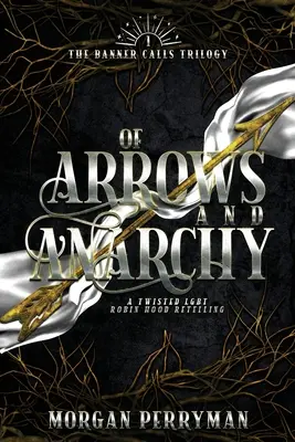 O šípoch a anarchii: Robina Hooda: Prevrátené LGBTQ rozprávanie o Robinovi Hoodovi - Of Arrows and Anarchy: A Twisted, LGBTQ Robin Hood Retelling