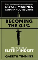 Stať sa 0,1 % - Tridsaťštyri lekcií z denníka regruta kráľovského námorného komanda - Becoming the 0.1% - Thirty-four lessons from the diary of a Royal Marines Commando Recruit