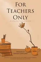 Len pre učiteľov: Plán výučby pre život... - For Teachers Only: A Lesson Plan for Life...