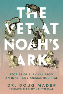 Veterinár v Noemovej arche: Príbehy o prežití zo zvieracej nemocnice v centre mesta - The Vet at Noah's Ark: Stories of Survival from an Inner-City Animal Hospital