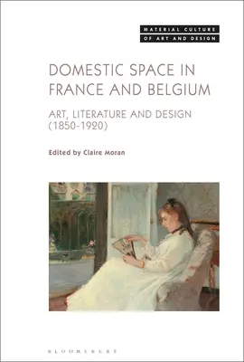 Domáci priestor vo Francúzsku a Belgicku: Umelecké diela, literatúra a dizajn v rokoch 1850 - 1920 - Domestic Space in France and Belgium: Art, Literature and Design, 1850-1920