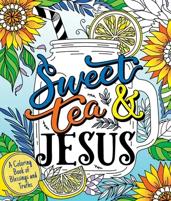 Sladký čaj a Ježiš: A Coloring Book of Blessings and Truths - Sweet Tea and Jesus: A Coloring Book of Blessings and Truths