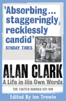 Alan Clark: Život podľa jeho vlastných slov - Alan Clark: A Life in his Own Words