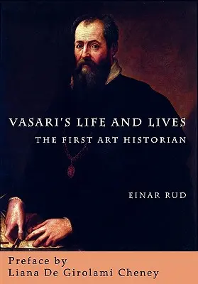 Vasariho život a životy: Prvý historik umenia - Vasari's Life and Lives: The First Art Historian