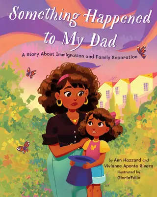 Niečo sa stalo môjmu otcovi: Príbeh o imigrácii a rozdeľovaní rodín - Something Happened to My Dad: A Story about Immigration and Family Separation