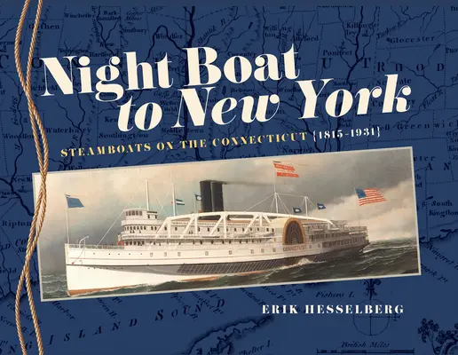 Nočná loď do New Yorku: Parníky na Connecticute, 1815-1931 - Night Boat to New York: Steamboats on the Connecticut, 1815-1931