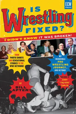 Je wrestling pevný? Nevedel som, že je to pokazené!: Od fotenia a senzačných príbehov až po sieť Wwe - moja neuveriteľná cesta za profesionálnym wrestlingom! - Is Wrestling Fixed? I Didn't Know It Was Broken!: From Photo Shoots and Sensational Stories to the Wwe Network -- My Incredible Pro Wrestling Journey!