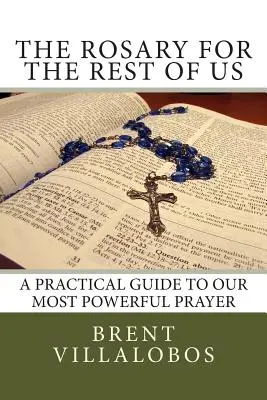 Ruženec pre nás ostatných: Praktický sprievodca našou najmocnejšou modlitbou - The Rosary for the Rest of Us: A Practical Guide to Our Most Powerful Prayer