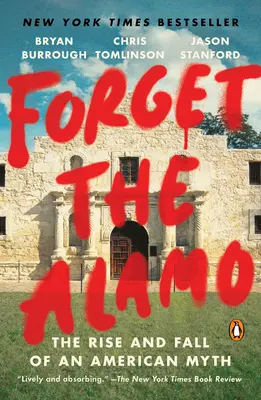 Zabudnite na Alamo: Vzostup a pád amerického mýtu - Forget the Alamo: The Rise and Fall of an American Myth