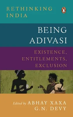 Byť Adivasi: Vylúčenie: existencia, oprávnenia, vylúčenie - Being Adivasi: Existence, Entitlements, Exclusion