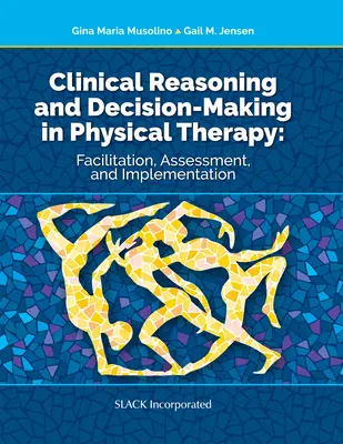 Klinické uvažovanie a rozhodovanie vo fyzikálnej terapii: Uľahčenie, hodnotenie a implementácia - Clinical Reasoning and Decision Making in Physical Therapy: Facilitation, Assessment, and Implementation