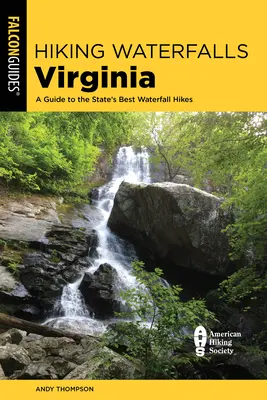 Hiking Waterfalls Virginia: Sprievodca po najlepších turistických trasách po vodopádoch v štáte Virgínia. - Hiking Waterfalls Virginia: A Guide to the State's Best Waterfall Hikes