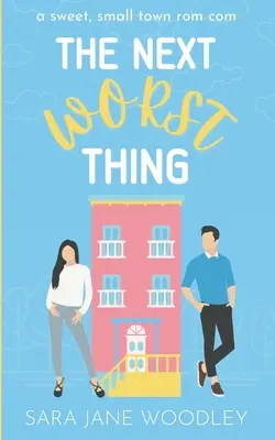 Ďalšia najhoršia vec: sladká romantická komédia z malého mesta - The Next Worst Thing: A Sweet, Small Town Romantic Comedy