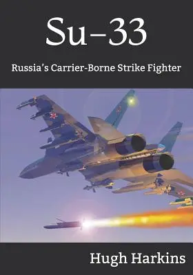 Su-33: Ruská úderná stíhačka na lietadlovej lodi - Su-33: Russia's Carrier-Borne Strike Fighter