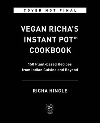 Vegánska kuchárska kniha Richa's Instant Pot(tm): 150 rastlinných receptov z indickej kuchyne a nielen z nej - Vegan Richa's Instant Pot(tm) Cookbook: 150 Plant-Based Recipes from Indian Cuisine and Beyond