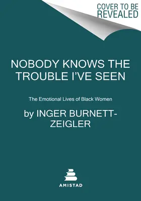 Nikto nevie, aké problémy som videl: The Emotional Lives of Black Women - Nobody Knows the Trouble I've Seen: The Emotional Lives of Black Women