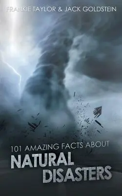 101 úžasných faktov o prírodných katastrofách - 101 Amazing Facts about Natural Disasters