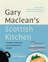 Škótska kuchyňa Garyho Macleana - Nadčasové tradičné a súčasné recepty - Gary Maclean's Scottish Kitchen - Timeless traditional and contemporary recipes