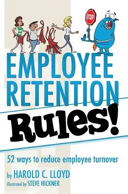 Pravidlá udržania zamestnancov!: 52 spôsobov, ako znížiť fluktuáciu zamestnancov - Employee Retention Rules!: 52 ways to reduce employee turnover