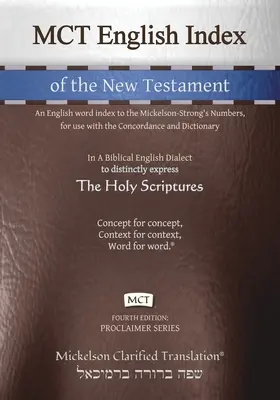 MCT English Index of the New Testament, Mickelson Clarified (MCT anglický index Nového zákona, Mickelson Clarified): Anglický index slov k Mickelson-Strongovým číslam, na použitie s konkordanciou a - MCT English Index of the New Testament, Mickelson Clarified: An English word index to the Mickelson-Strong's Numbers, for use with the Concordance and