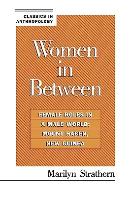 Ženy v medzipriestore: Ženské role v mužskom svete: Mount Hagen, Nová Guinea - Women in Between: Female Roles in a Male World: Mount Hagen, New Guinea
