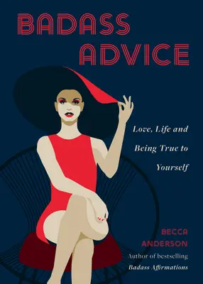 Badass Advice (Drsňácke rady): Láska, život a vernosť sebe samému - Badass Advice: Love, Life and Being True to Yourself
