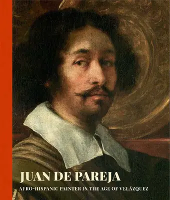 Juan de Pareja: Afrohispánsky maliar vo Velazquezovom veku - Juan de Pareja: Afro-Hispanic Painter in the Age of Velazquez