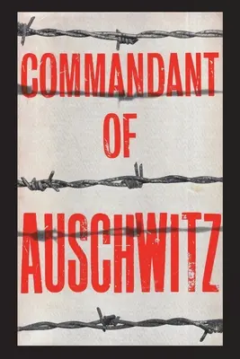 Veliteľ Osvienčimu: Autobiografia Rudolfa Hoessa - Commandant of Auschwitz: The Autobiography of Rudolf Hoess