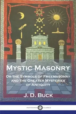Mystické slobodomurárstvo: Symboly slobodomurárstva a veľké tajomstvá staroveku - Mystic Masonry: Or the Symbols of Freemasonry and the Greater Mysteries of Antiquity