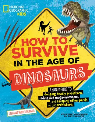 Ako prežiť v dobe dinosaurov: Praktický sprievodca, ako sa vyhnúť smrteľným dravcom, prekonať megamonzúny a uniknúť ďalším nebezpečenstvám predhistorických dôb - How to Survive in the Age of Dinosaurs: A Handy Guide to Dodging Deadly Predators, Riding Out Mega-Monsoons, and Escaping Other Perils of the Prehisto