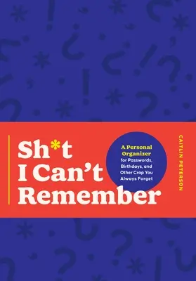 Veci, ktoré si nepamätám: Osobný organizér na heslá, narodeniny a iné veci, ktoré vždy zabudnete - Stuff I Can't Remember: A Personal Organizer for Passwords, Birthdays, and Other Crap You Always Forget