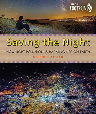 Záchrana noci: Ako svetelné znečistenie poškodzuje život na Zemi - Saving the Night: How Light Pollution Is Harming Life on Earth