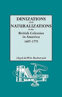 Denacifikácie a naturalizácie v britských kolóniách v Amerike, 1607-1775 - Denizations and Naturalizations in the British Colonies in America, 1607-1775