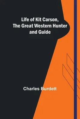 Život Kita Carsona, veľkého lovca a sprievodcu Západom - Life of Kit Carson, the Great Western Hunter and Guide