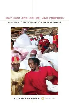 Svätí hastrmani, schizma a proroctvo: Apoštolská reformácia v Botswane, 11. diel [s DVD] - Holy Hustlers, Schism, and Prophecy: Apostolic Reformation in Botswana Volume 11 [With DVD]